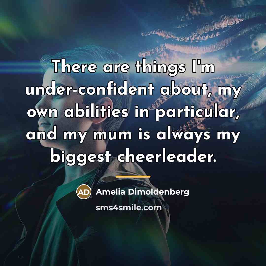 “There are things I'm under-confident about, my own abilities in…” quote by Amelia Dimoldenberg