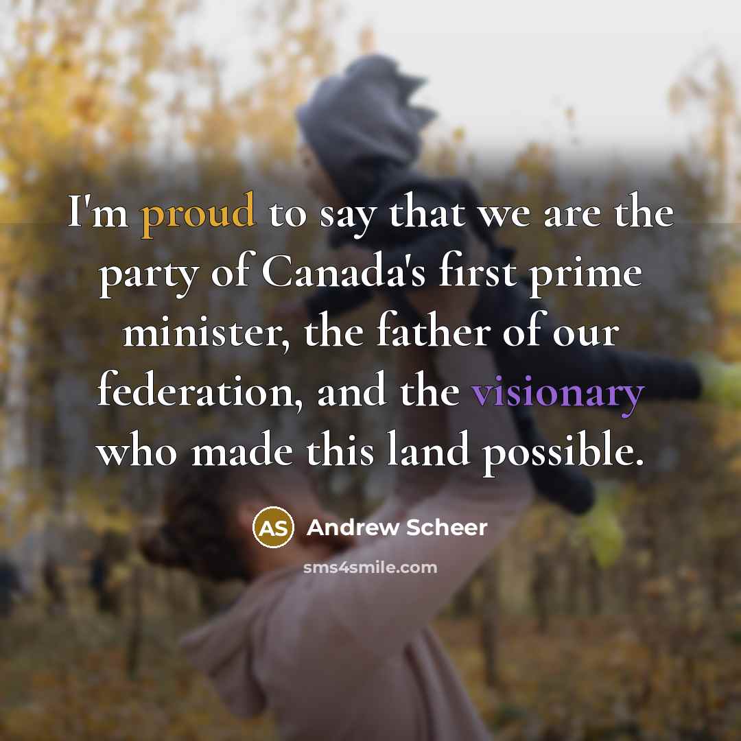 “I'm proud to say that we are the party of…” quote by Andrew Scheer