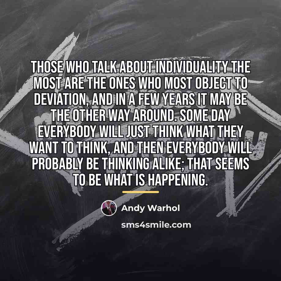 “Those who talk about individuality the most are the ones…” quote by Andy Warhol