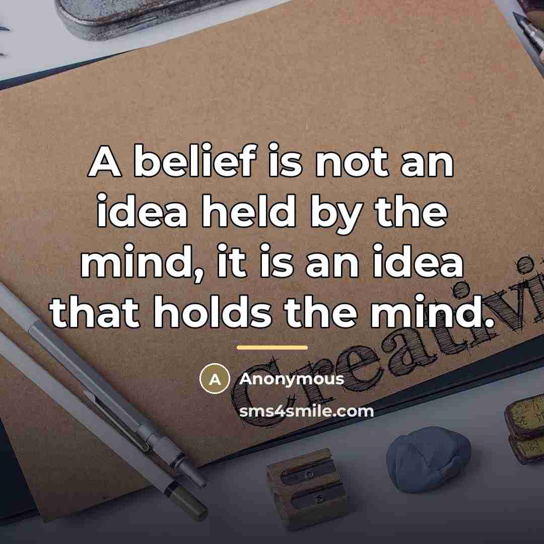 “A belief is not an idea held by the mind,…” quote by Anonymous