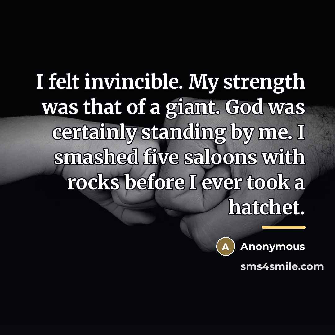 “I felt invincible. My strength was that of a giant.…” quote by Anonymous