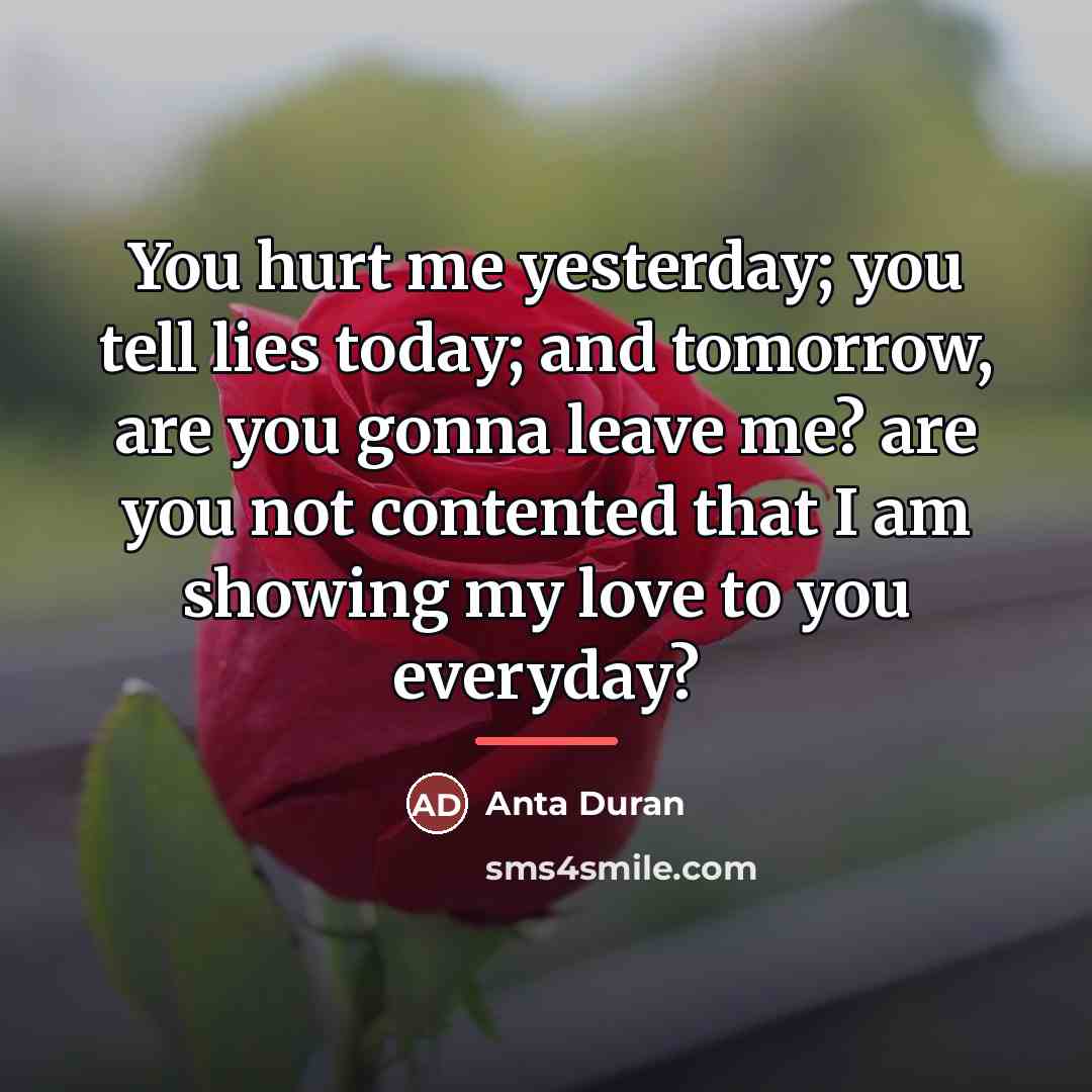 “You hurt me yesterday; you tell lies today; and tomorrow,…” quote by Anta Duran