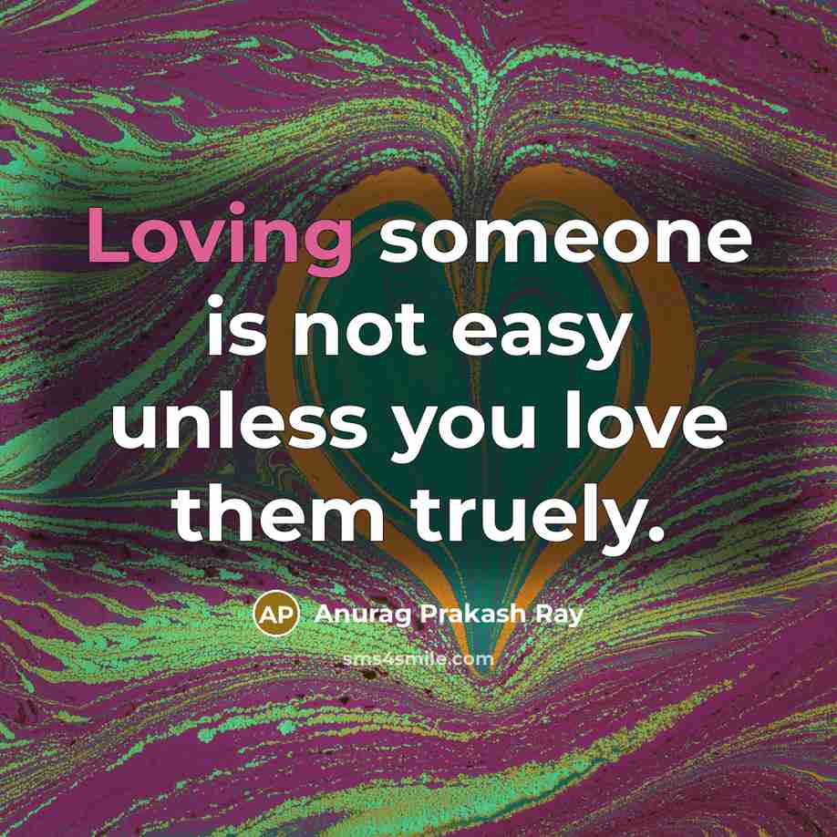 “Loving someone is not easy unless you love them truely.…” quote by Anurag Prakash Ray