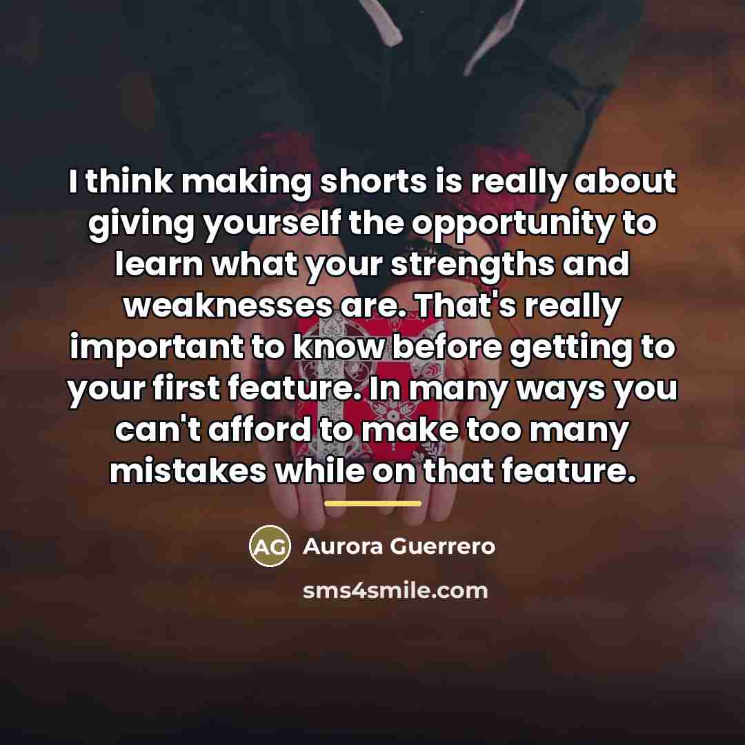 “I think making shorts is really about giving yourself the…” quote by Aurora Guerrero