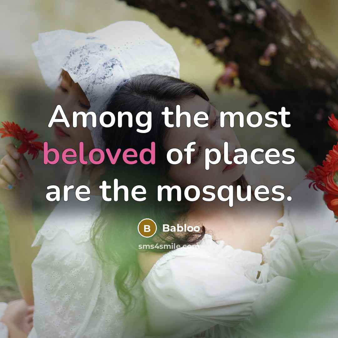 “Among the most beloved of places are the mosques.…” quote by Babloo