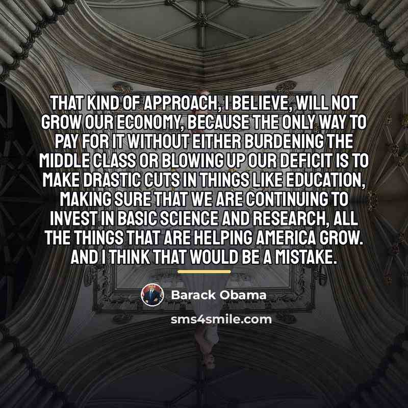 “That kind of approach, I believe, will not grow our…” quote by Barack Obama