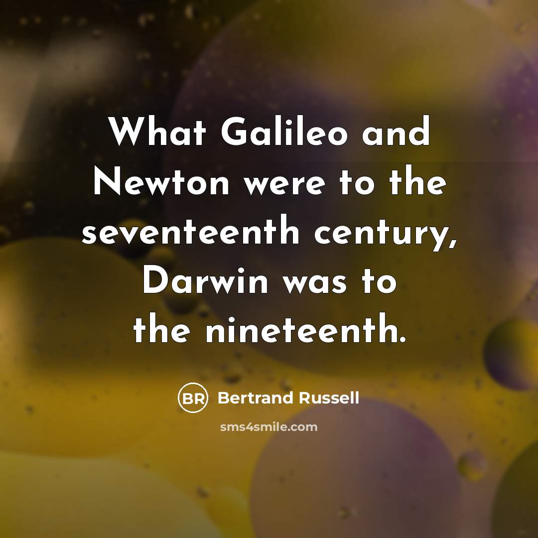 “What Galileo and Newton were to the seventeenth century, Darwin…” quote by Bertrand Russell