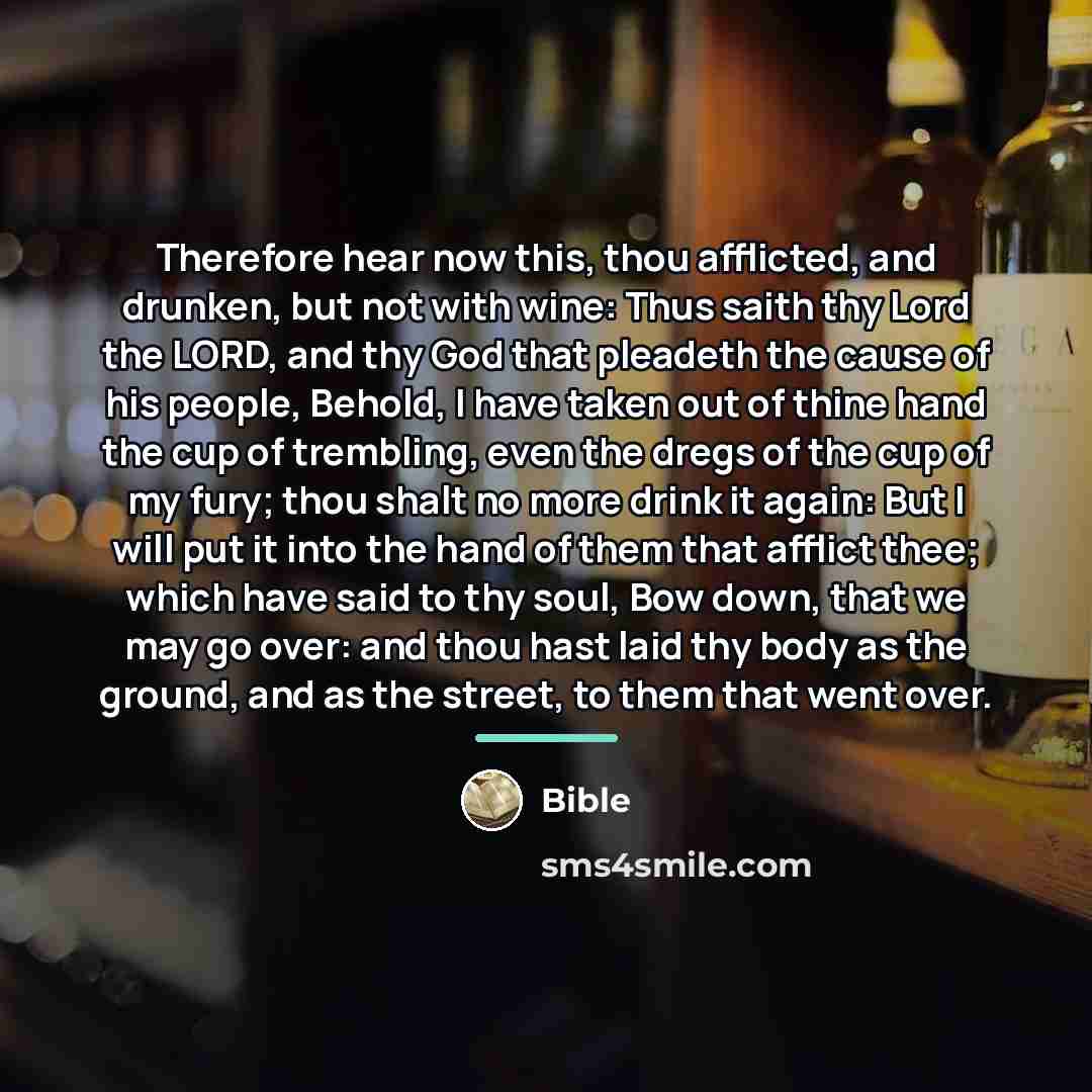 “Therefore hear now this, thou afflicted, and drunken, but not…” quote by Bible