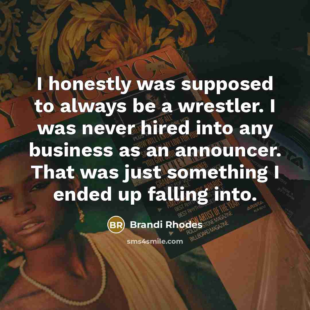 “I honestly was supposed to always be a wrestler. I…” quote by Brandi Rhodes