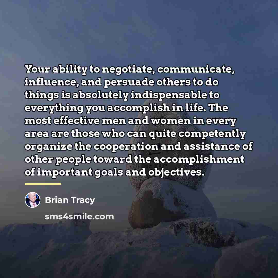 “Your ability to negotiate, communicate, influence, and persuade others to…” quote by Brian Tracy