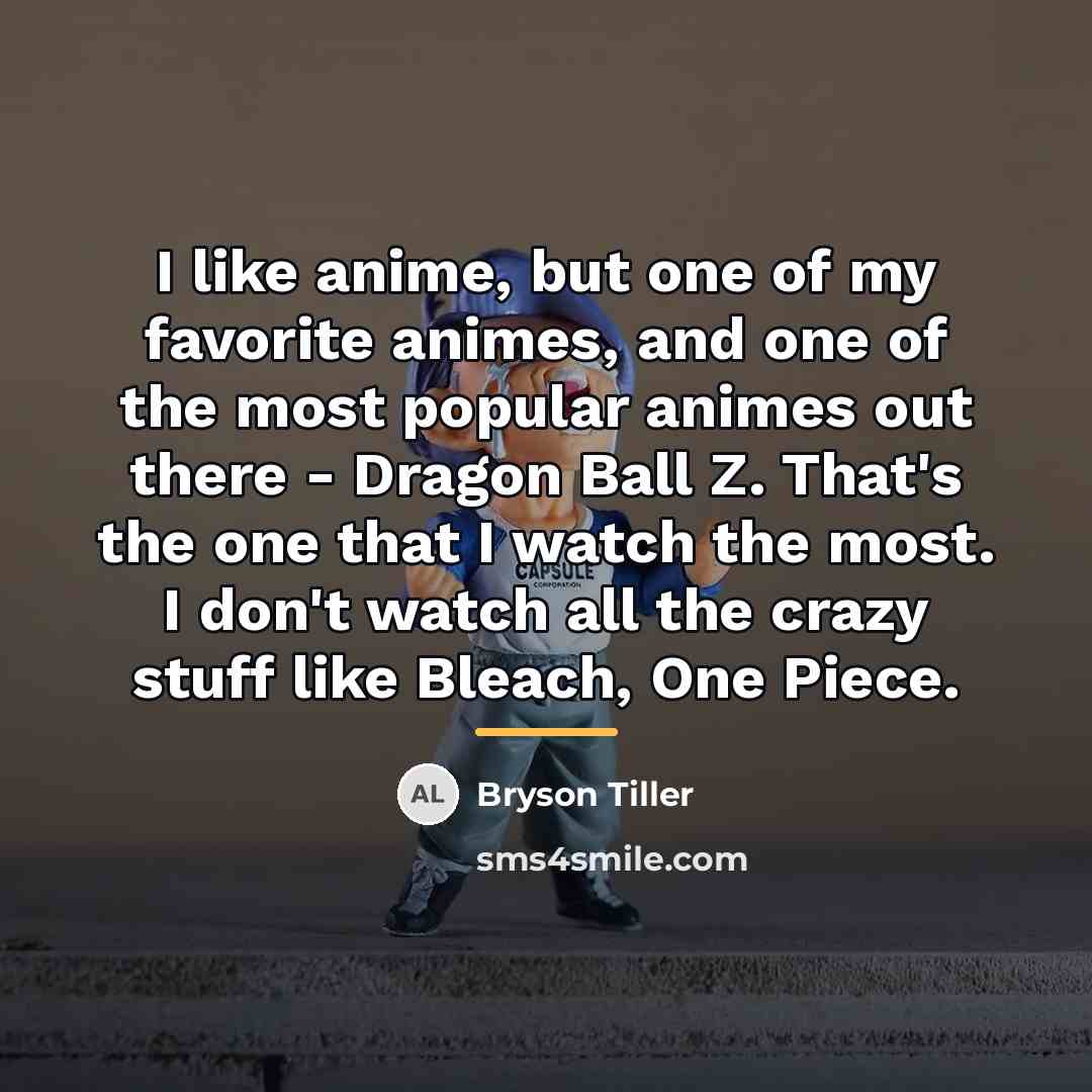 “I like anime, but one of my favorite animes, and…” quote by Bryson Tiller