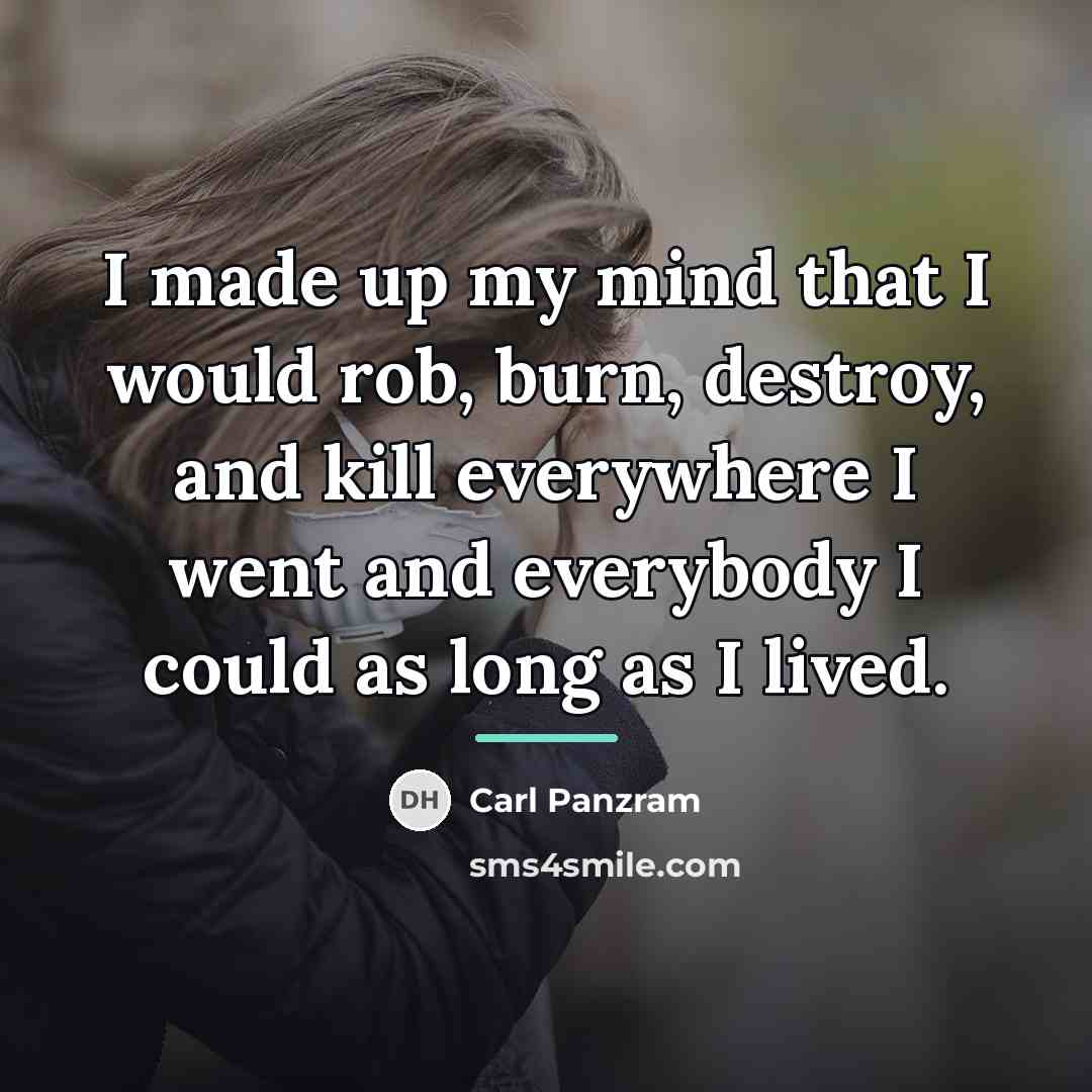 “I made up my mind that I would rob, burn,…” quote by Carl Panzram