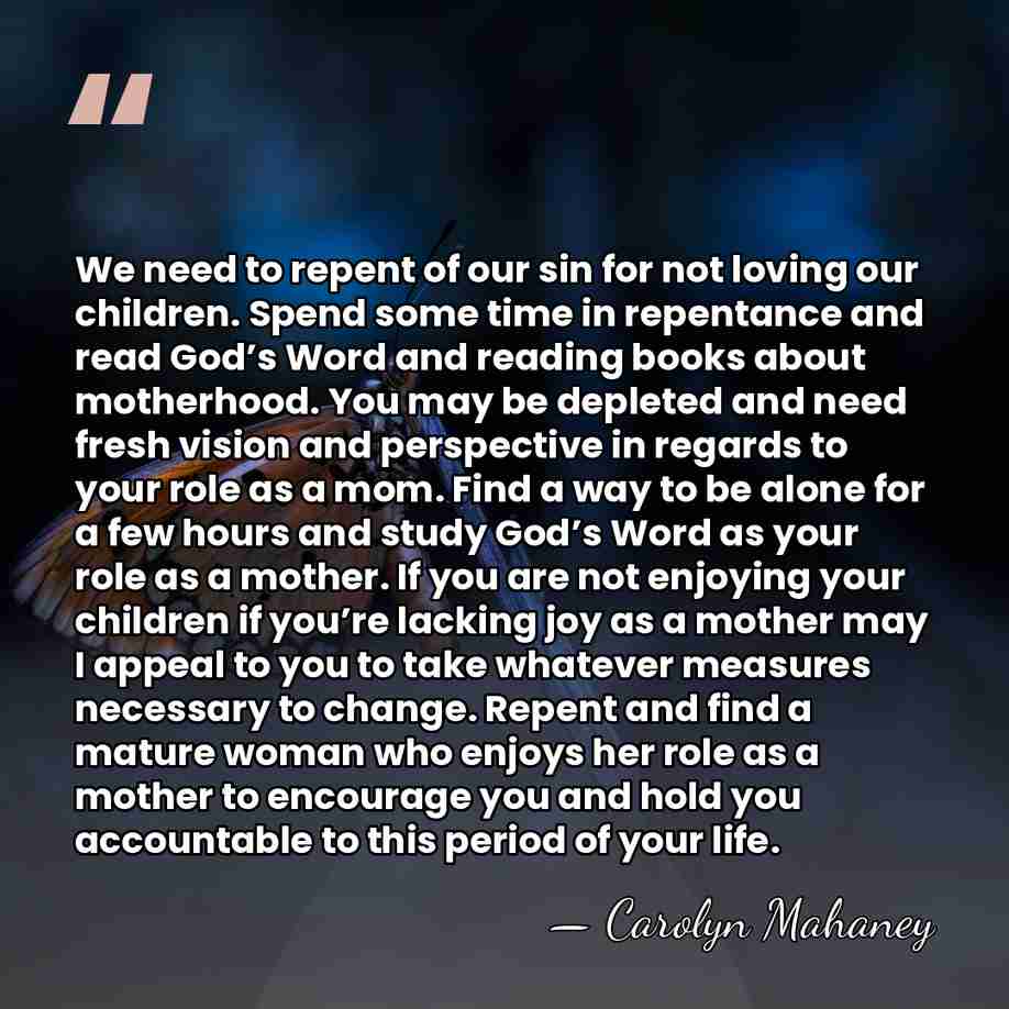 We need to repent of our sin for not loving our children.&hellip; - Carolyn Mahaney