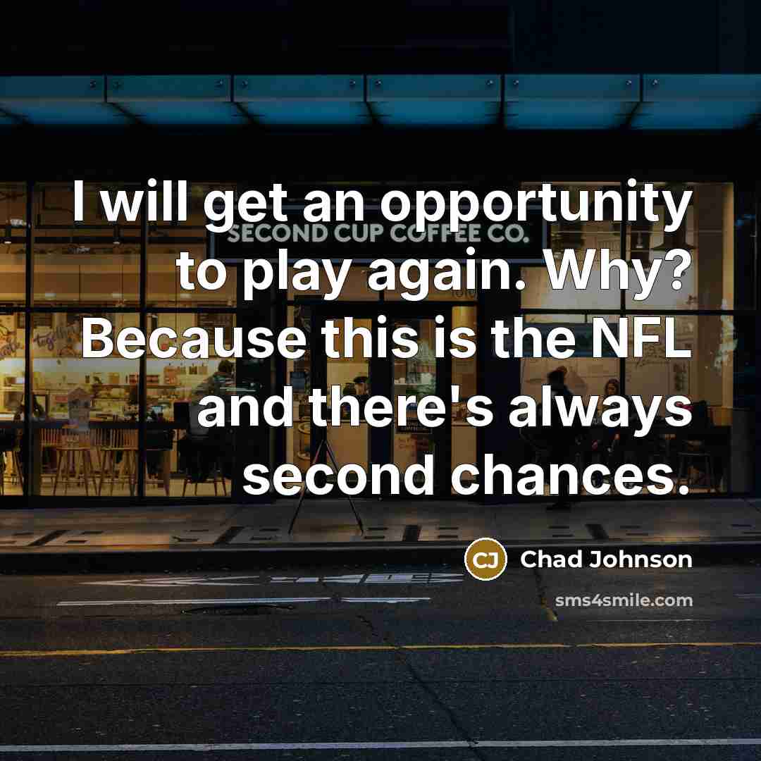“I will get an opportunity to play again. Why? Because…” quote by Chad Johnson