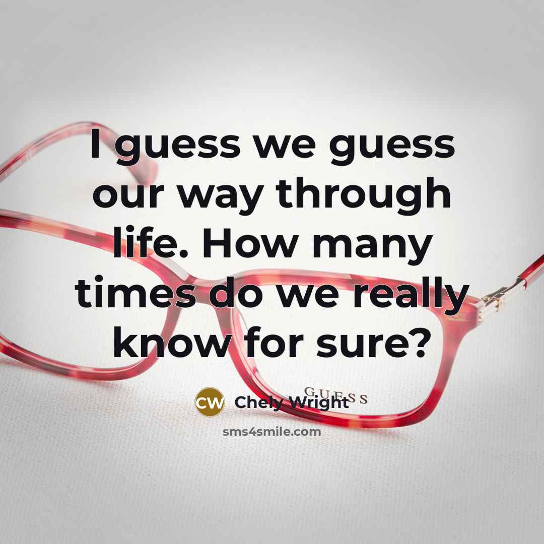 “I guess we guess our way through life. How many…” quote by Chely Wright