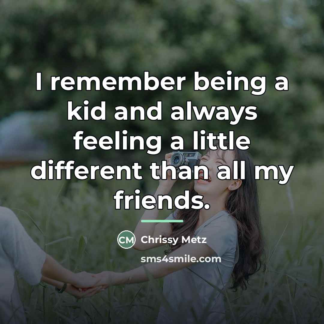 “I remember being a kid and always feeling a little…” quote by Chrissy Metz