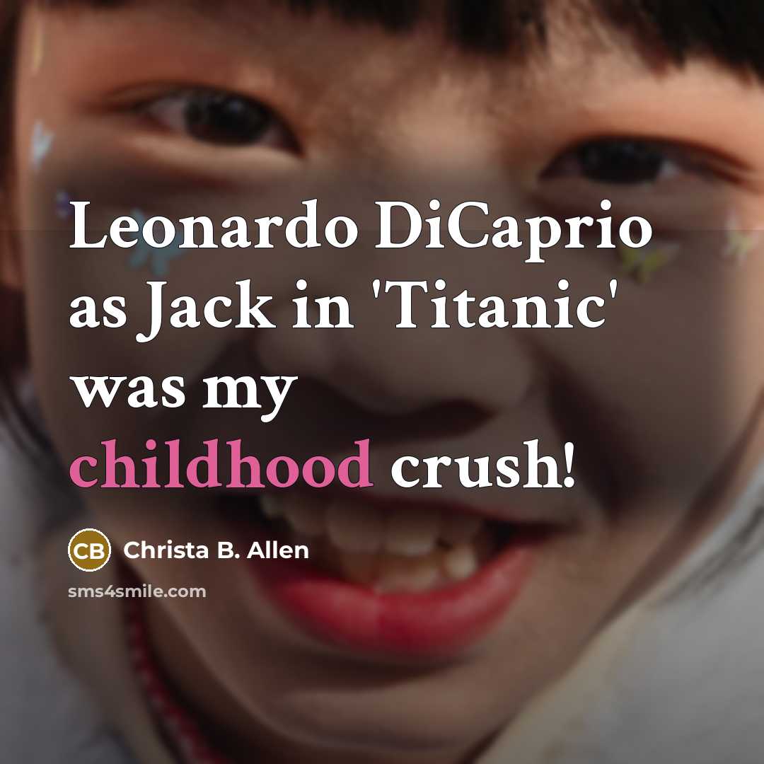 “Leonardo DiCaprio as Jack in 'Titanic' was my childhood crush!…” quote by Christa B. Allen