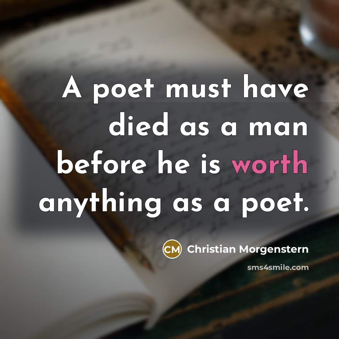 “A poet must have died as a man before he…” quote by Christian Morgenstern