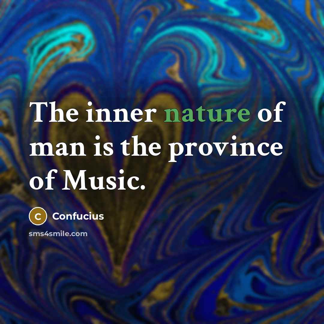 “The inner nature of man is the province of Music.…” quote by Confucius