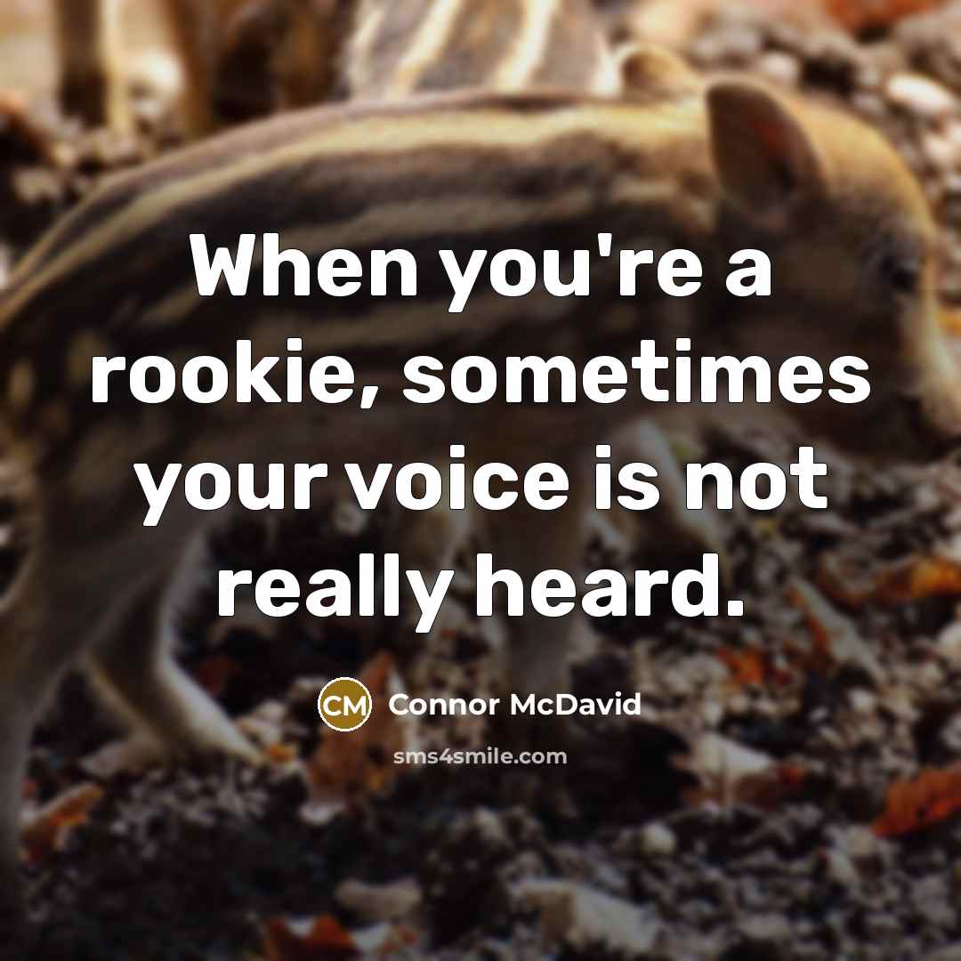 “When you're a rookie, sometimes your voice is not really…” quote by Connor McDavid