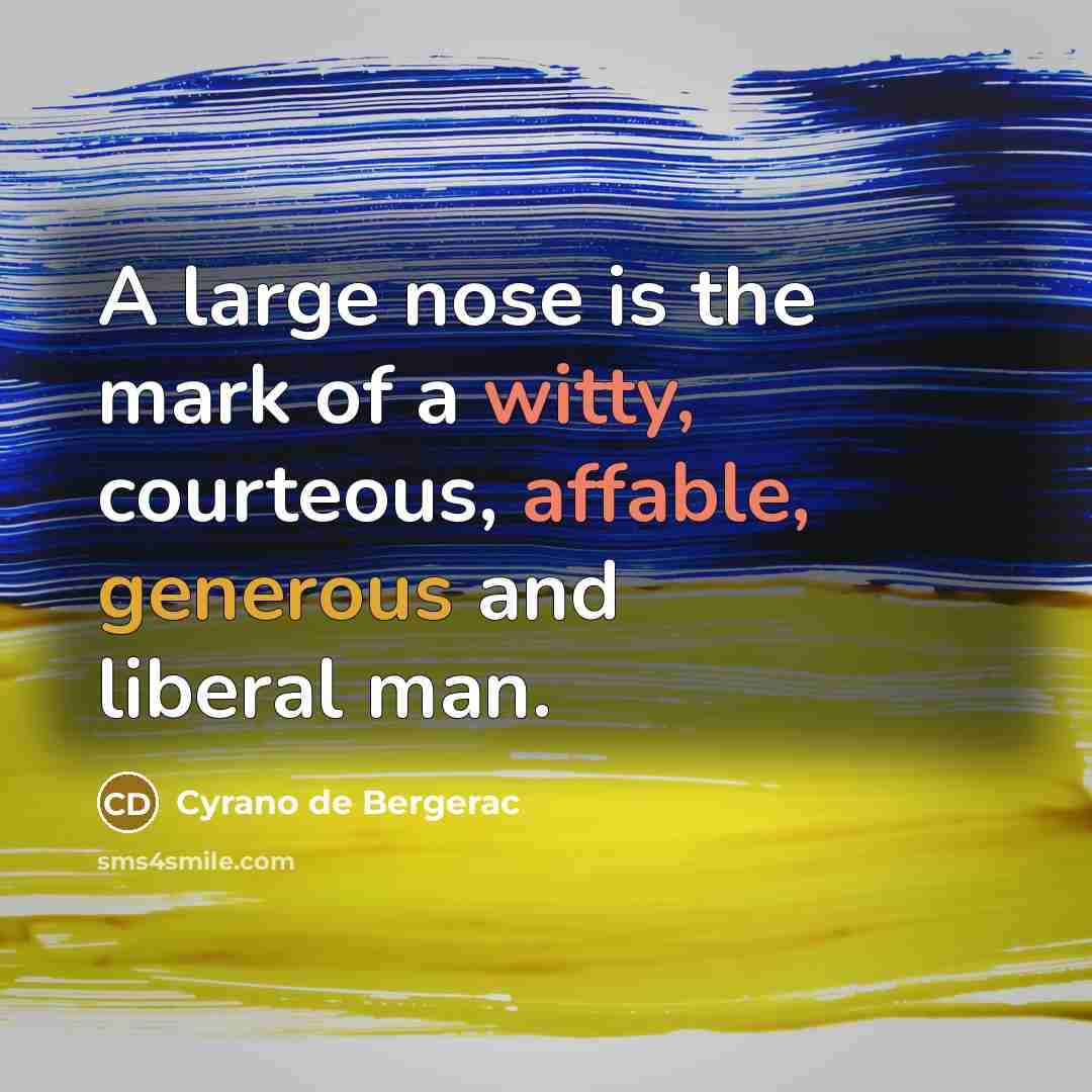“A large nose is the mark of a witty, courteous,…” quote by Cyrano de Bergerac