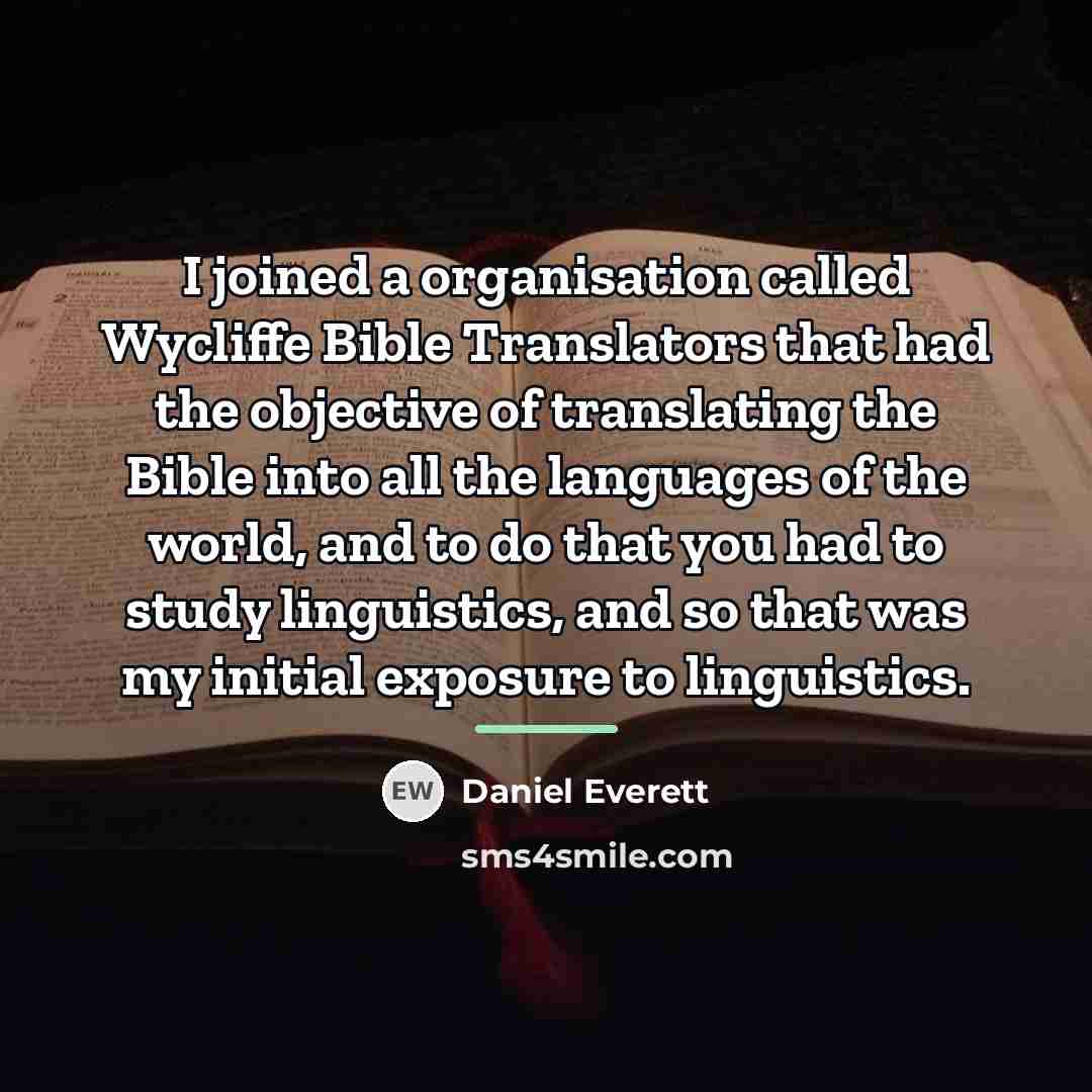 “I joined a organisation called Wycliffe Bible Translators that had…” quote by Daniel Everett