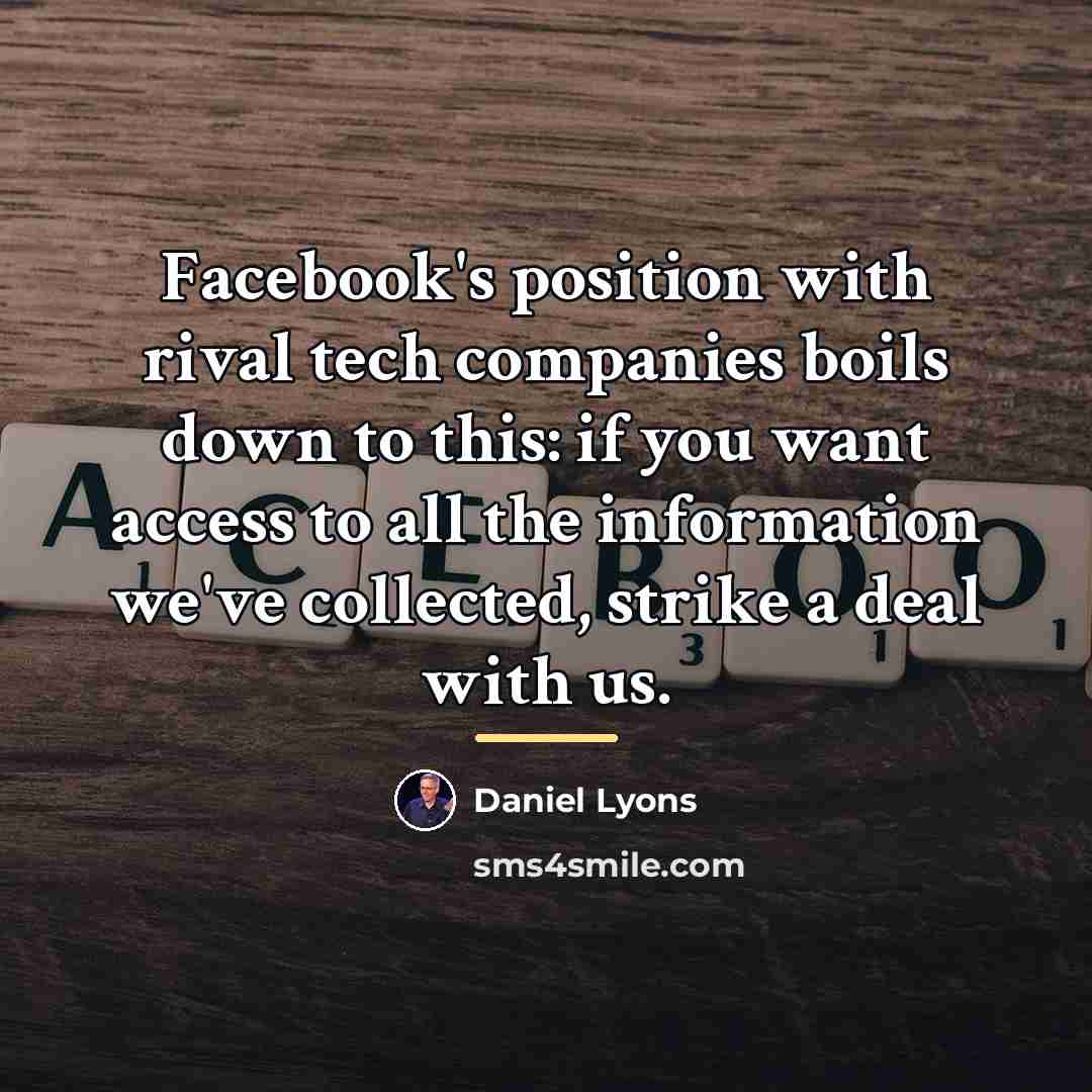 “Facebook's position with rival tech companies boils down to this:…” quote by Daniel Lyons