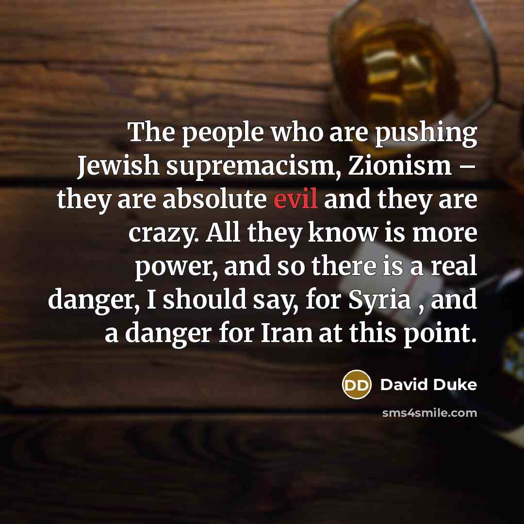 “The people who are pushing Jewish supremacism, Zionism – they…” quote by David Duke