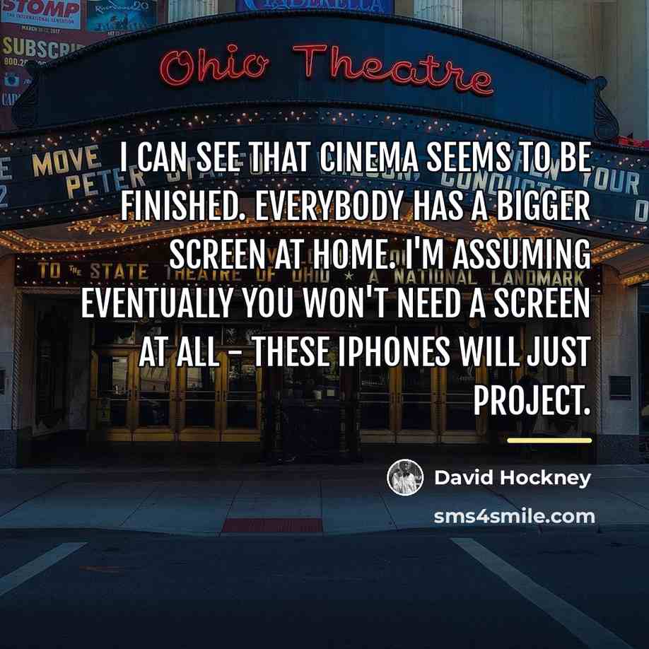“I can see that cinema seems to be finished. Everybody…” quote by David Hockney