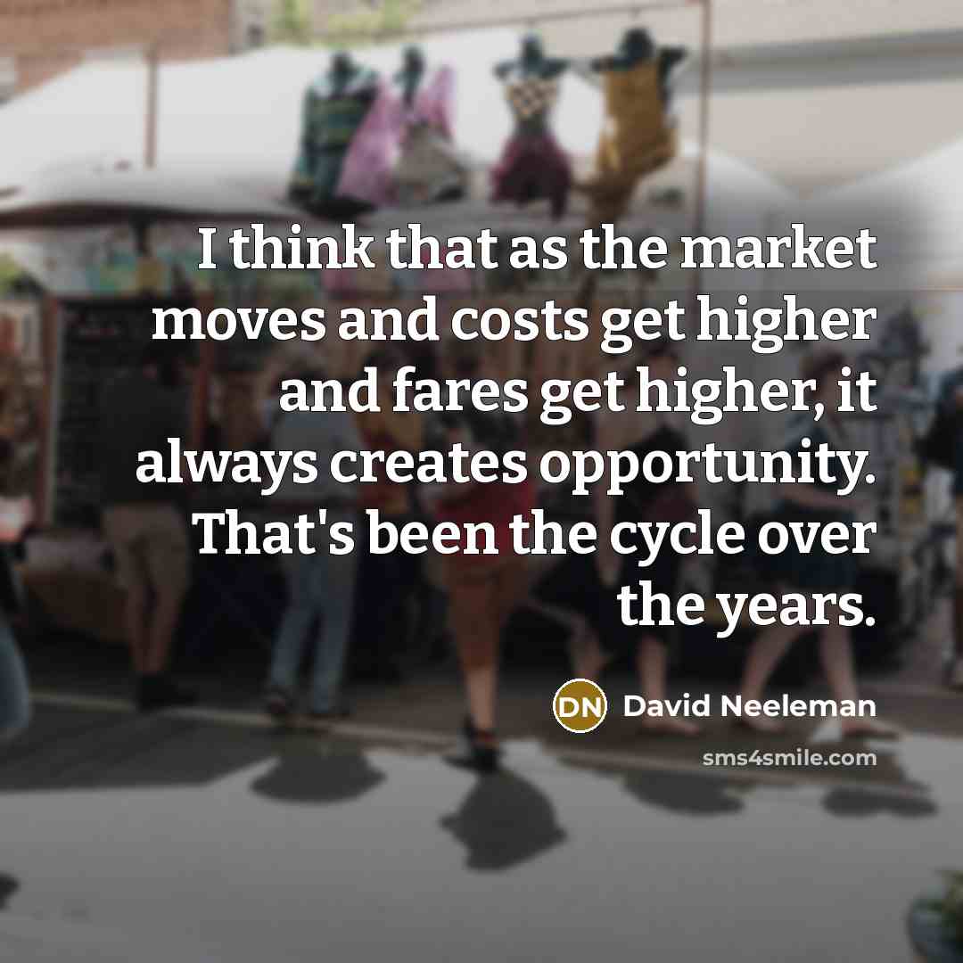 “I think that as the market moves and costs get…” quote by David Neeleman