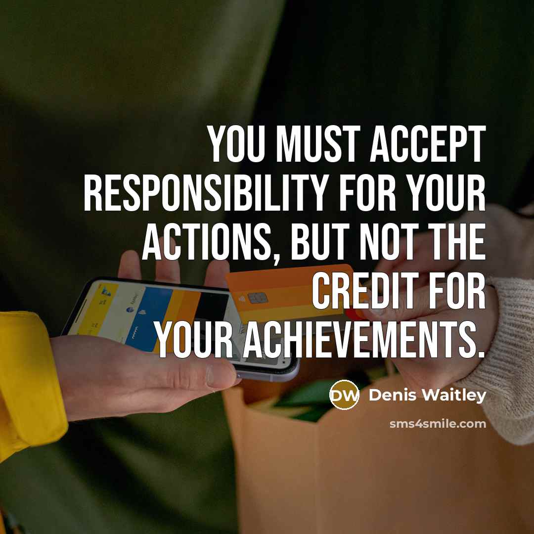 “You must accept responsibility for your actions, but not the…” quote by Denis Waitley