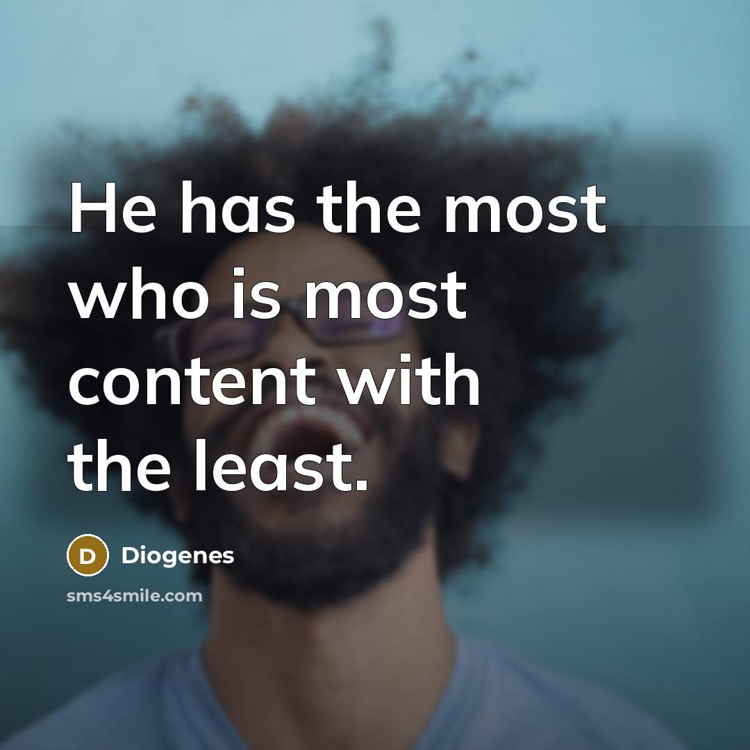 “He has the most who is most content with the…” quote by Diogenes