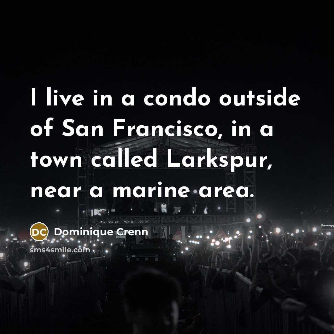 “I live in a condo outside of San Francisco, in…” quote by Dominique Crenn