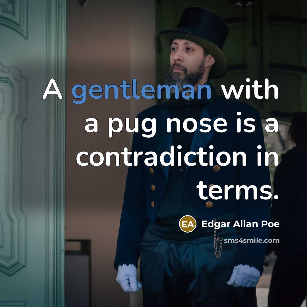“A gentleman with a pug nose is a contradiction in…” quote by Edgar Allan Poe