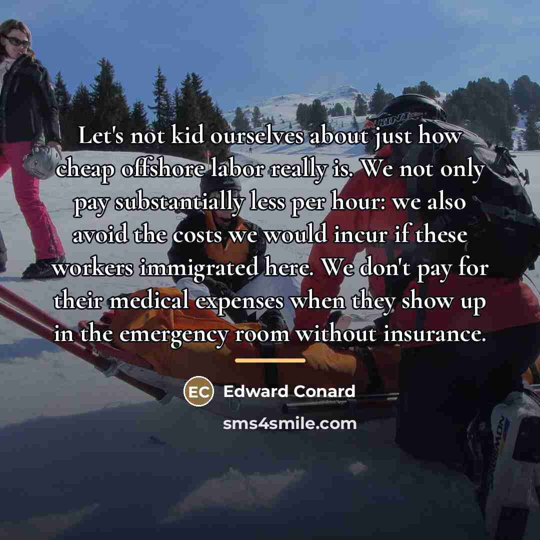 “Let's not kid ourselves about just how cheap offshore labor…” quote by Edward Conard