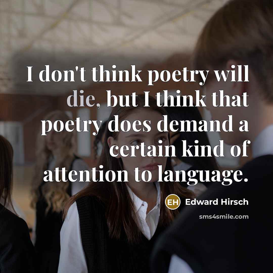 “I don't think poetry will die, but I think that…” quote by Edward Hirsch
