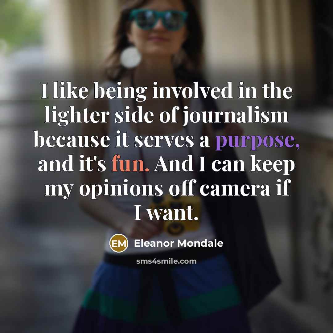“I like being involved in the lighter side of journalism…” quote by Eleanor Mondale