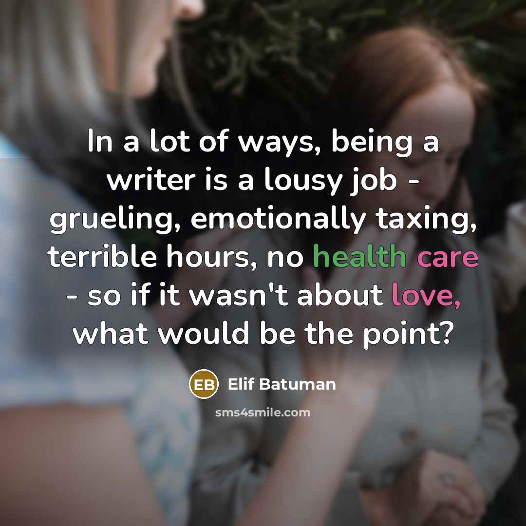 “In a lot of ways, being a writer is a…” quote by Elif Batuman