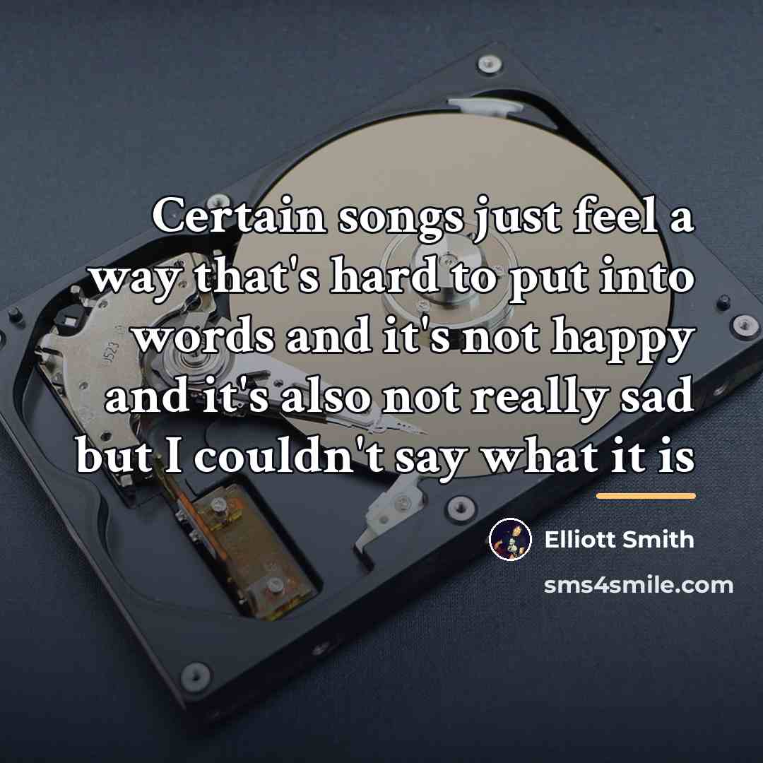 “Certain songs just feel a way that's hard to put…” quote by Elliott Smith
