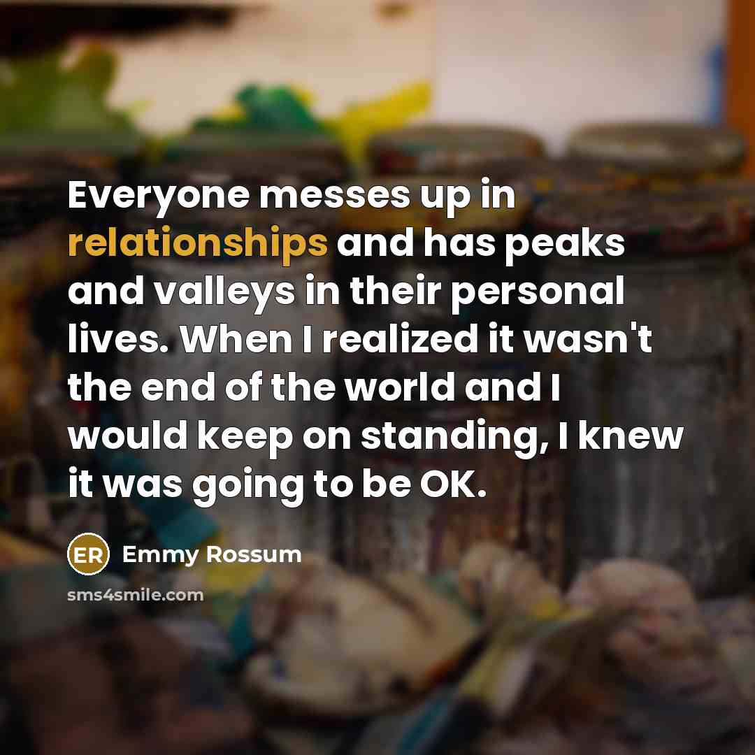 “Everyone messes up in relationships and has peaks and valleys…” quote by Emmy Rossum