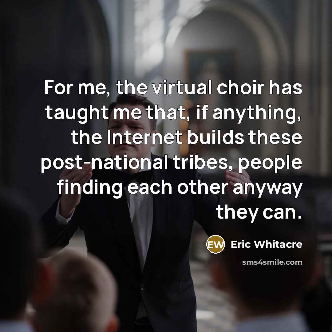 “For me, the virtual choir has taught me that, if…” quote by Eric Whitacre