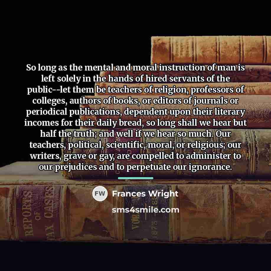 “So long as the mental and moral instruction of man…” quote by Frances Wright