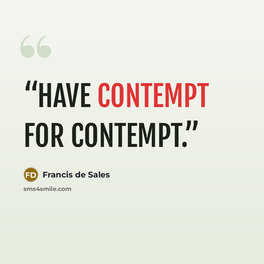 “Have contempt for contempt.” quote by Francis de Sales