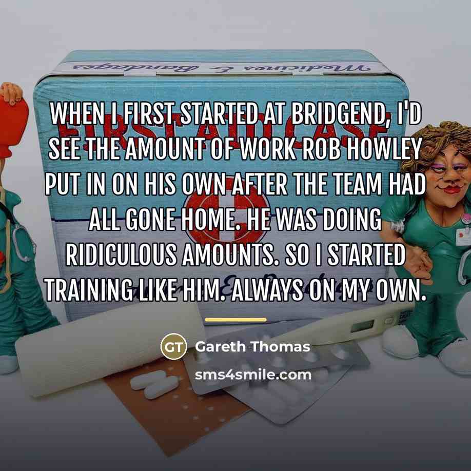 “When I first started at Bridgend, I'd see the amount…” quote by Gareth Thomas