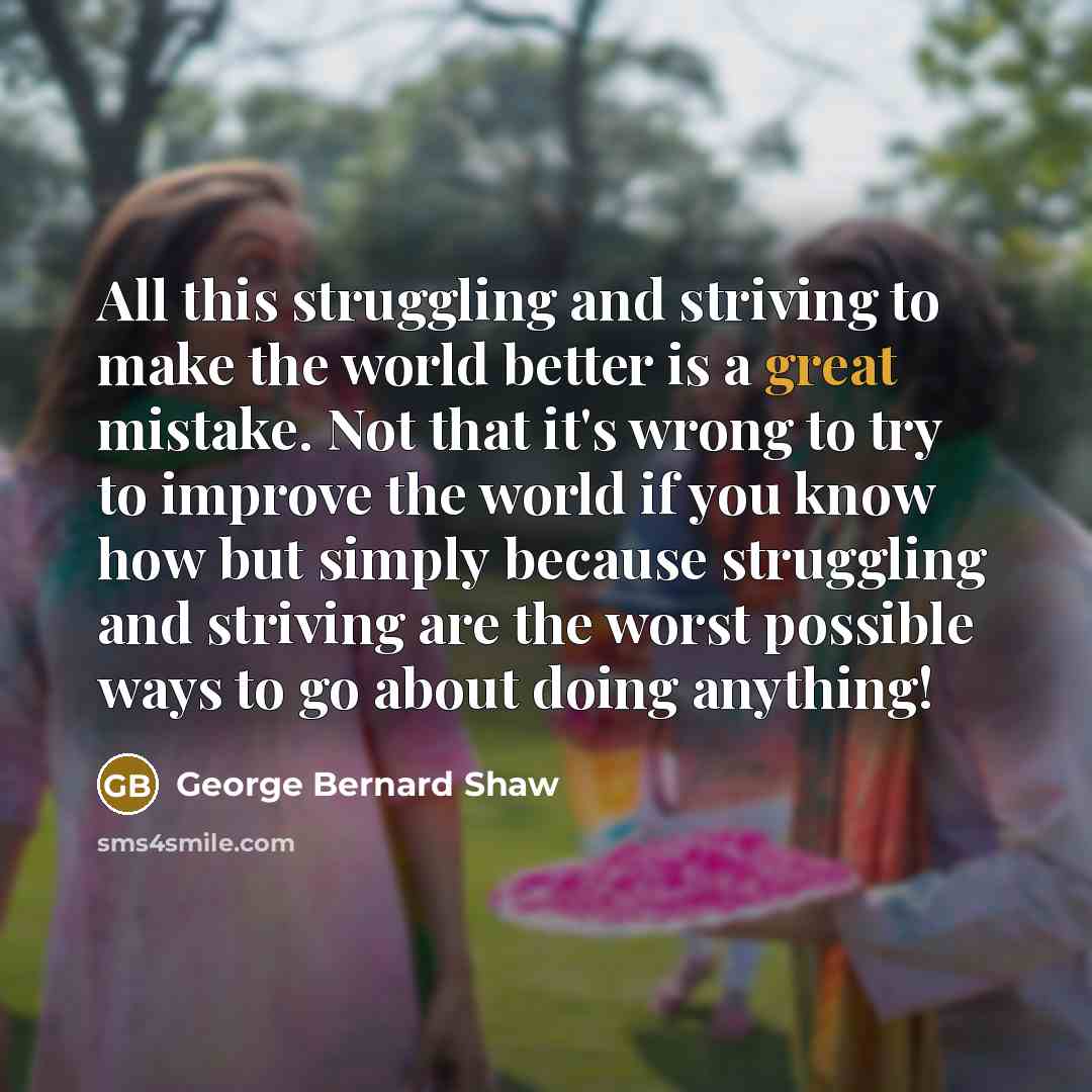 “All this struggling and striving to make the world better…” quote by George Bernard Shaw