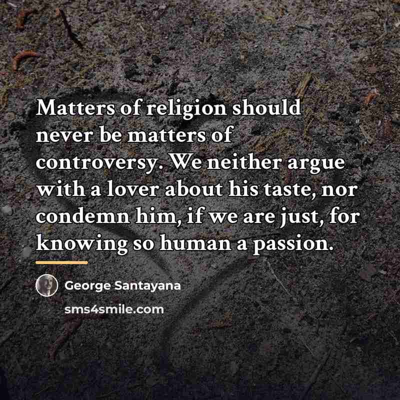 “Matters of religion should never be matters of controversy. We…” quote by George Santayana