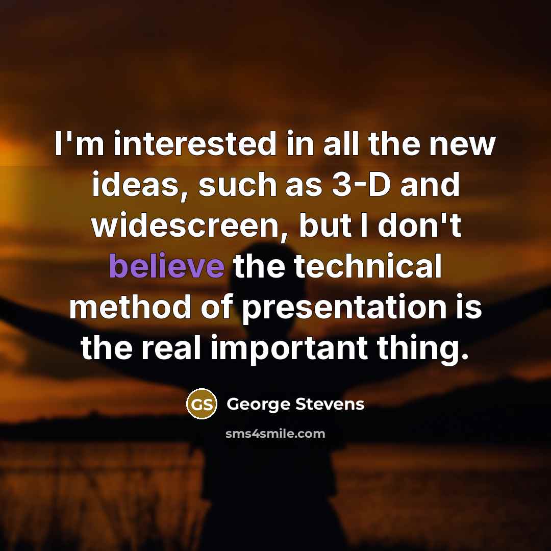 “I'm interested in all the new ideas, such as 3-D…” quote by George Stevens