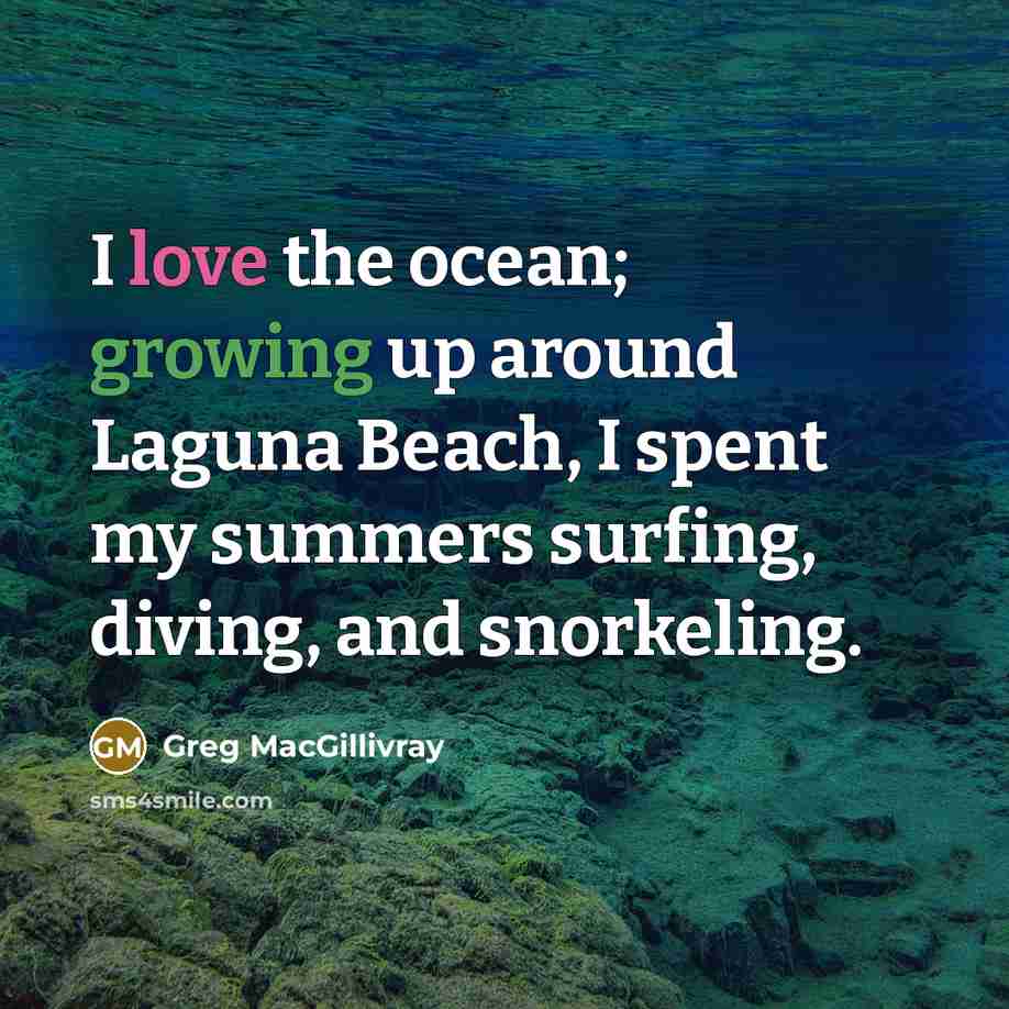 “I love the ocean; growing up around Laguna Beach, I…” quote by Greg MacGillivray