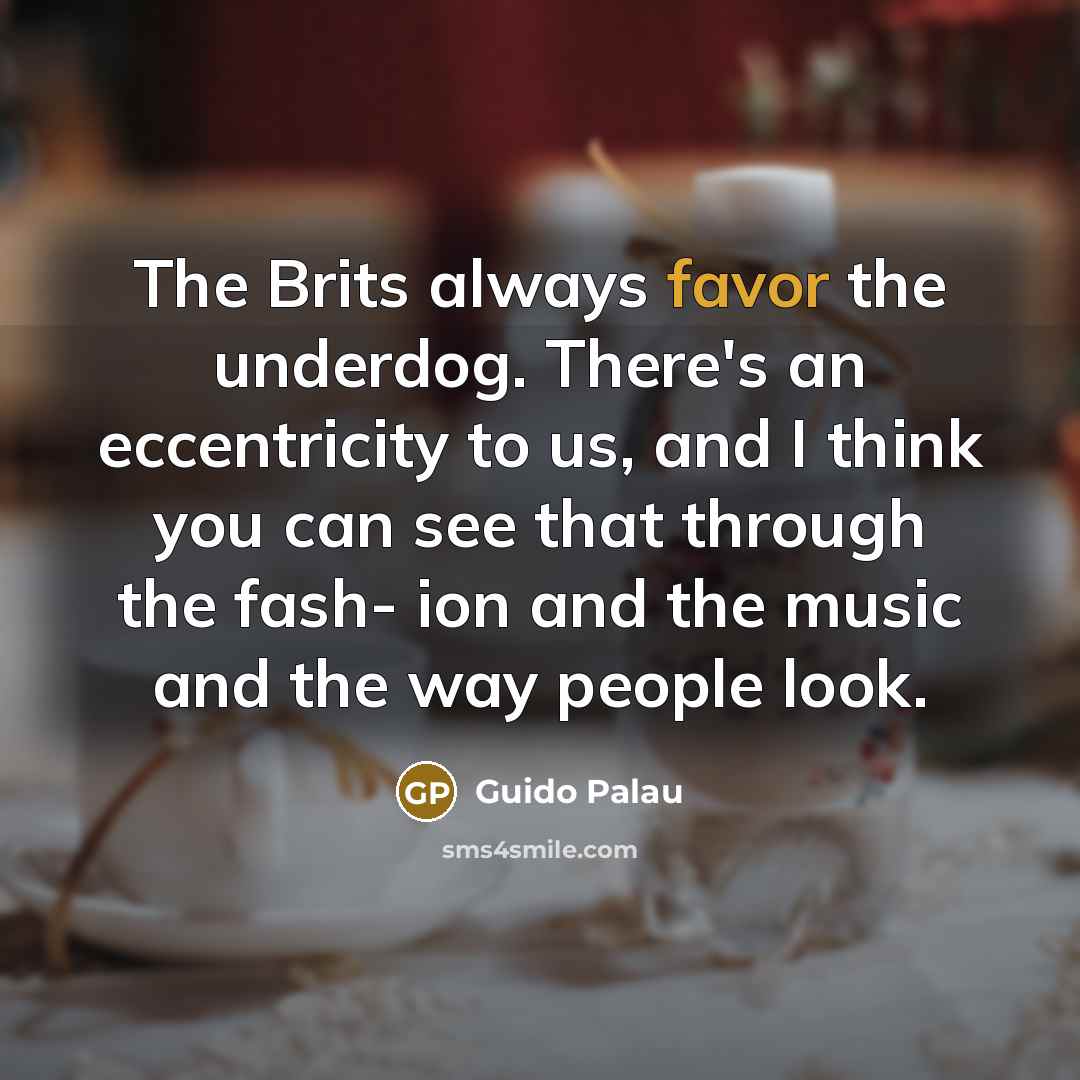 “The Brits always favor the underdog. There's an eccentricity to…” quote by Guido Palau