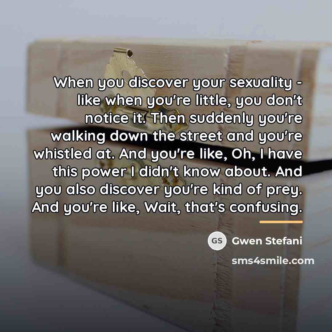 “When you discover your sexuality - like when you're little,…” quote by Gwen Stefani